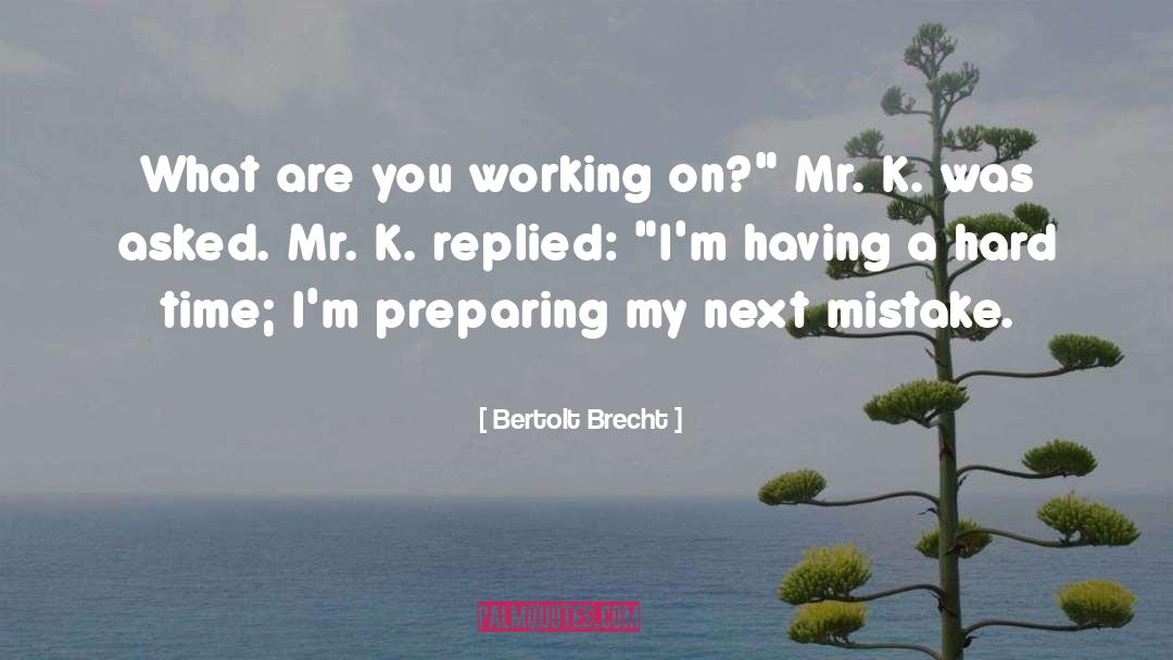 Bertolt Brecht Quotes: What are you working on?