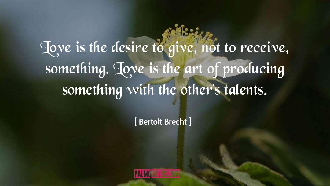 Bertolt Brecht Quotes: Love is the desire to