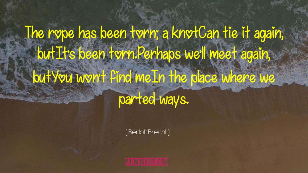 Bertolt Brecht Quotes: The rope has been torn;