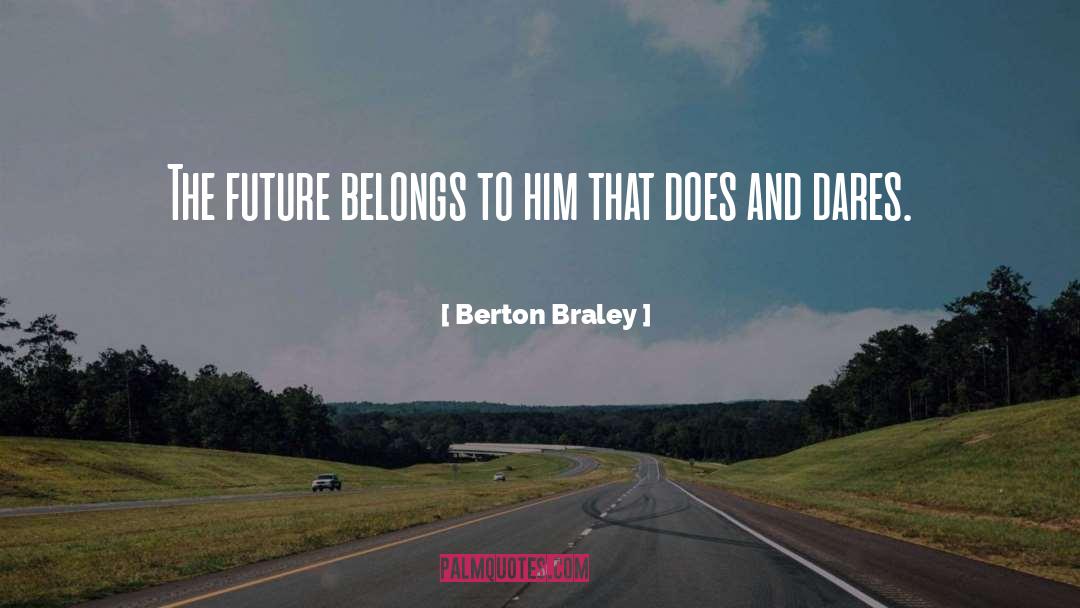 Berton Braley Quotes: The future belongs to him