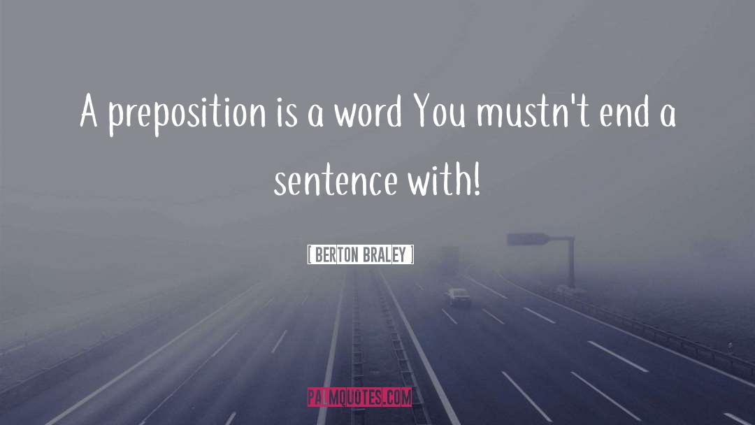 Berton Braley Quotes: A preposition is a word