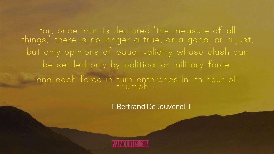 Bertrand De Jouvenel Quotes: For, once man is declared