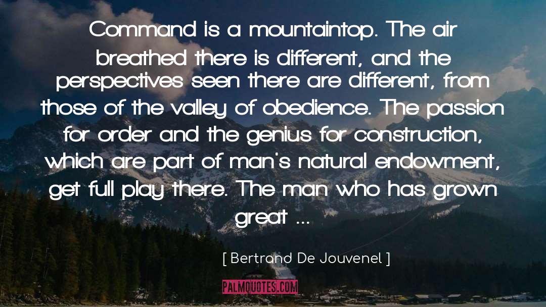 Bertrand De Jouvenel Quotes: Command is a mountaintop. The