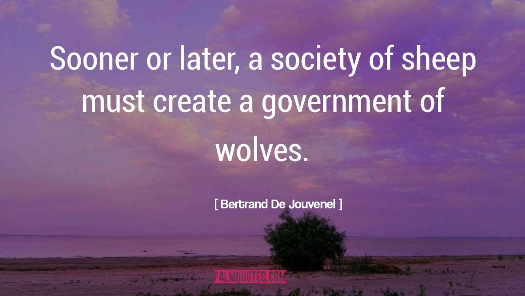 Bertrand De Jouvenel Quotes: Sooner or later, a society