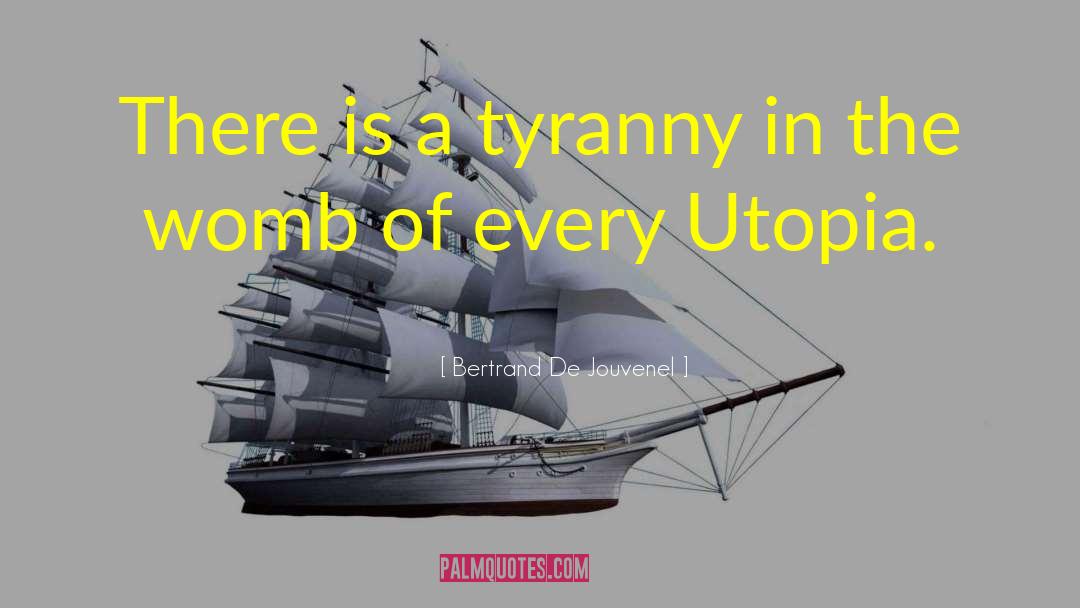 Bertrand De Jouvenel Quotes: There is a tyranny in