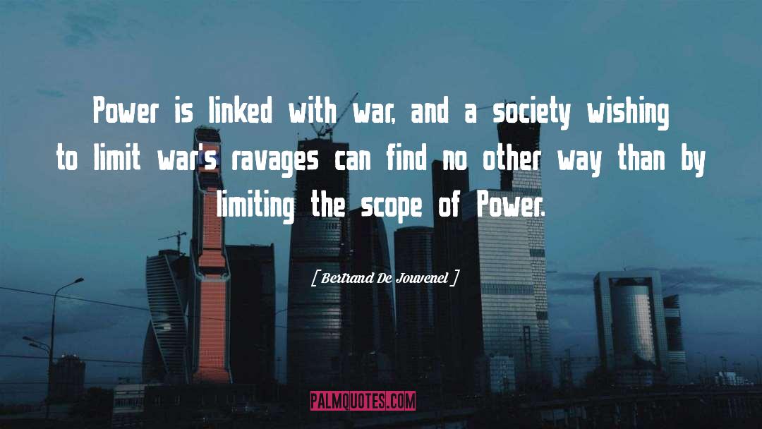 Bertrand De Jouvenel Quotes: Power is linked with war,