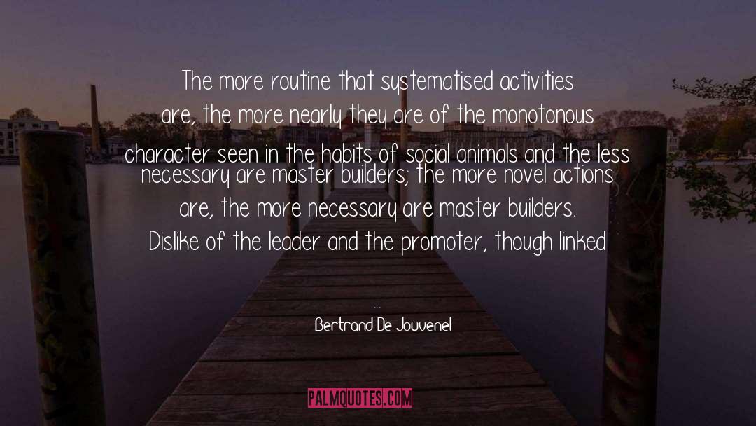 Bertrand De Jouvenel Quotes: The more routine that systematised