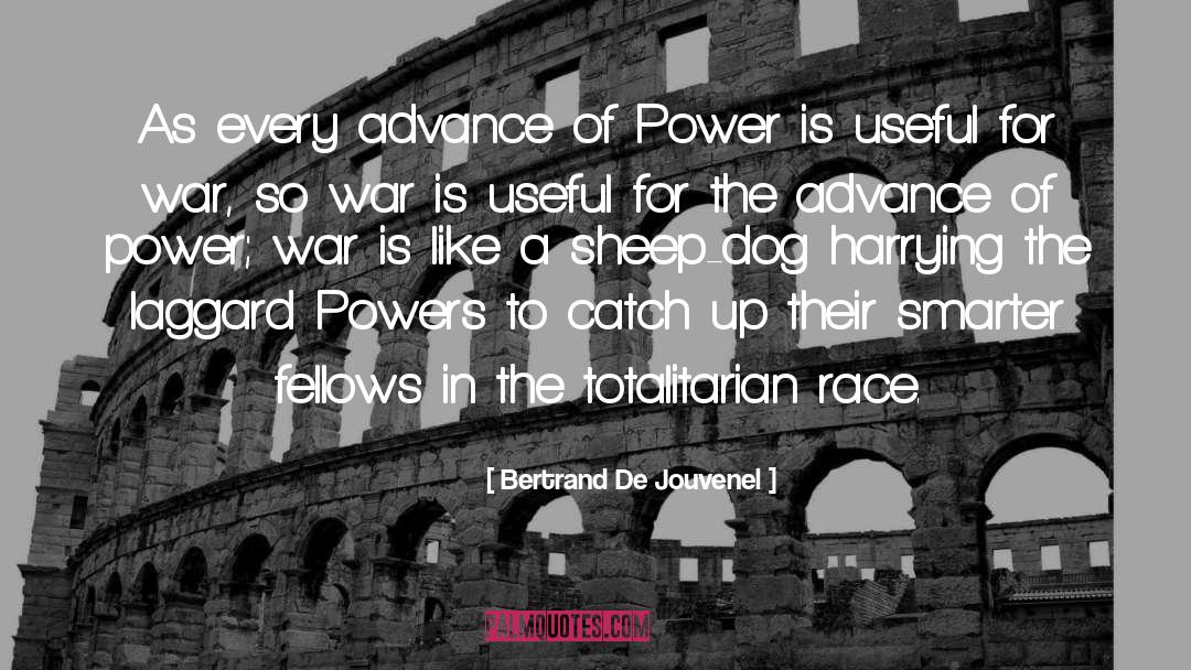 Bertrand De Jouvenel Quotes: As every advance of Power