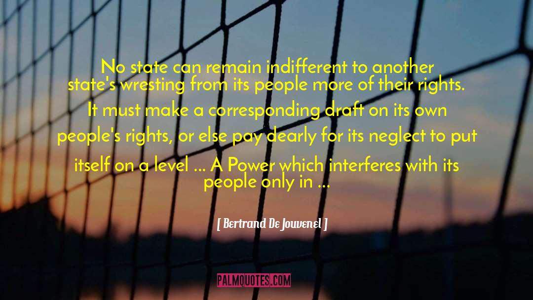 Bertrand De Jouvenel Quotes: No state can remain indifferent