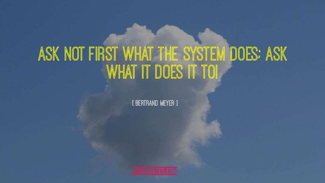 Bertrand Meyer Quotes: Ask not first what the