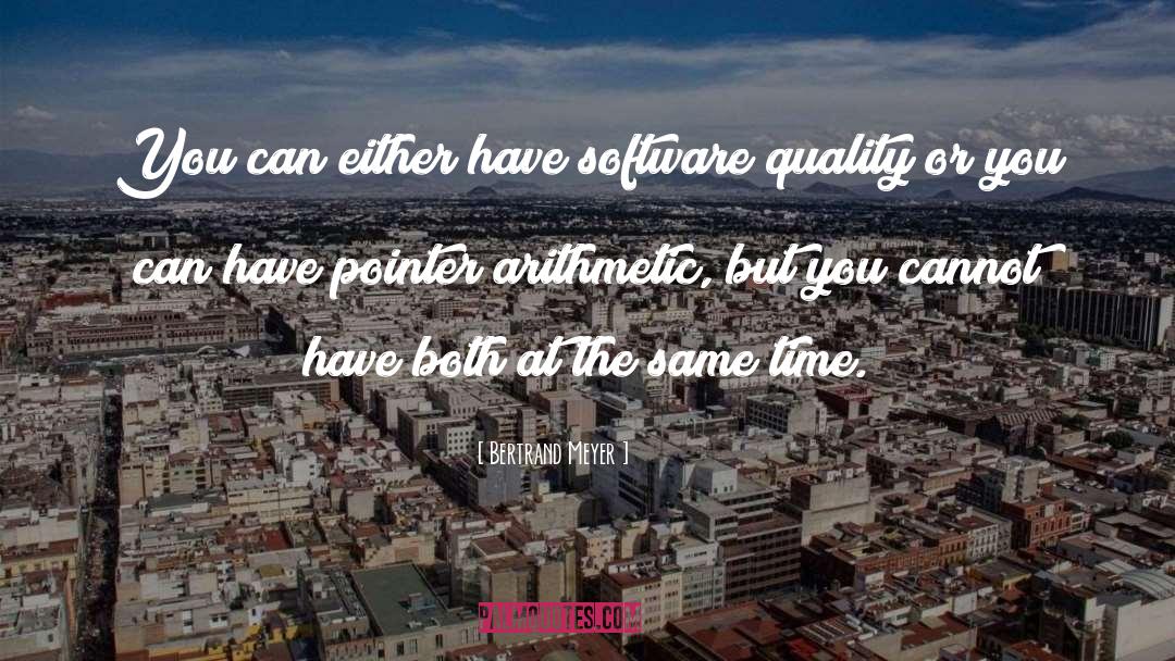 Bertrand Meyer Quotes: You can either have software