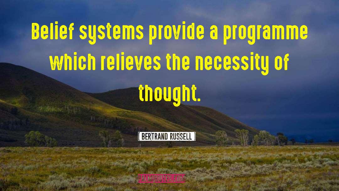 Bertrand Russell Quotes: Belief systems provide a programme