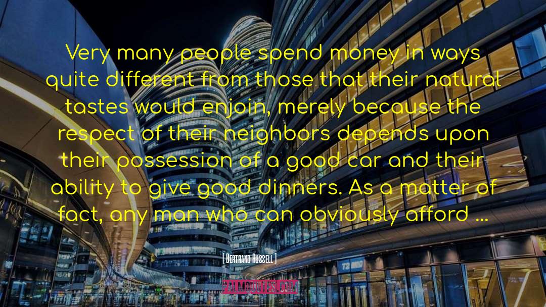 Bertrand Russell Quotes: Very many people spend money