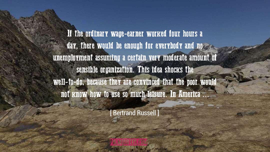 Bertrand Russell Quotes: If the ordinary wage-earner worked