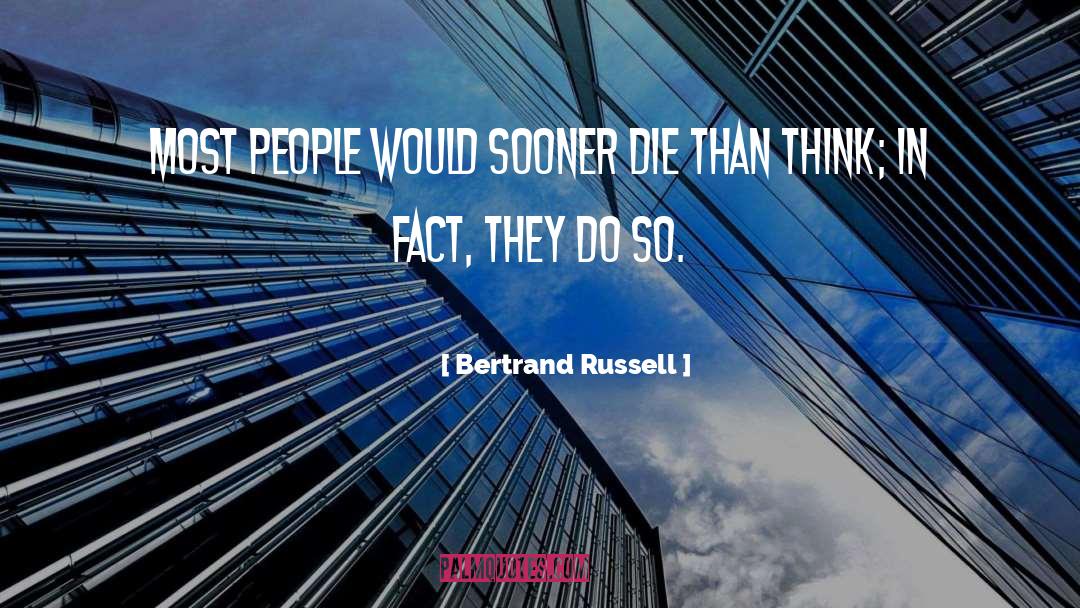 Bertrand Russell Quotes: Most people would sooner die