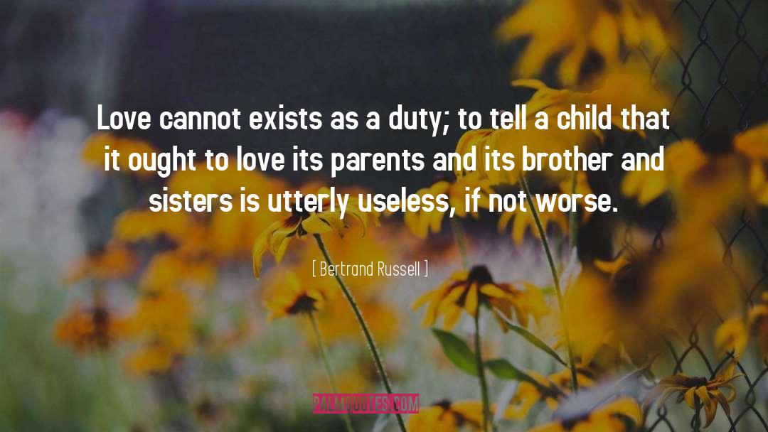 Bertrand Russell Quotes: Love cannot exists as a