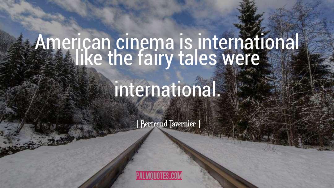 Bertrand Tavernier Quotes: American cinema is international like