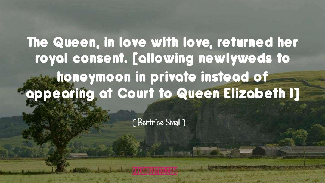 Bertrice Small Quotes: The Queen, in love with