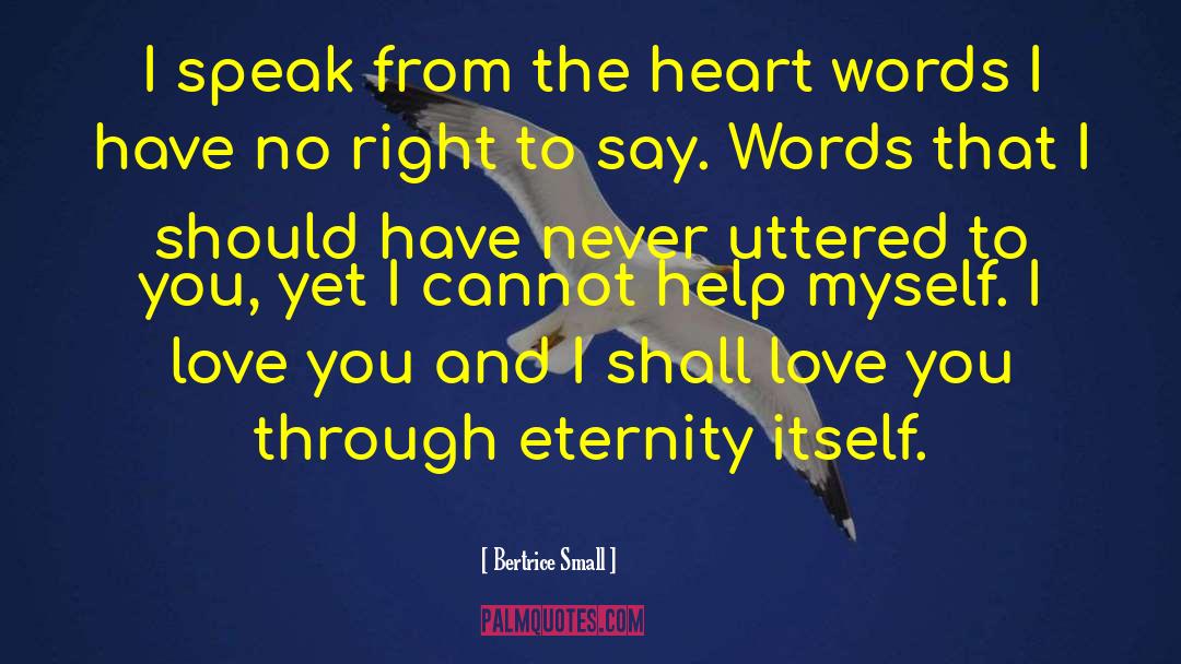 Bertrice Small Quotes: I speak from the heart