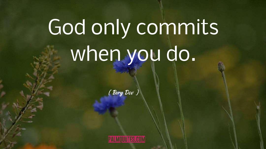 Bery Dov Quotes: God only commits when you