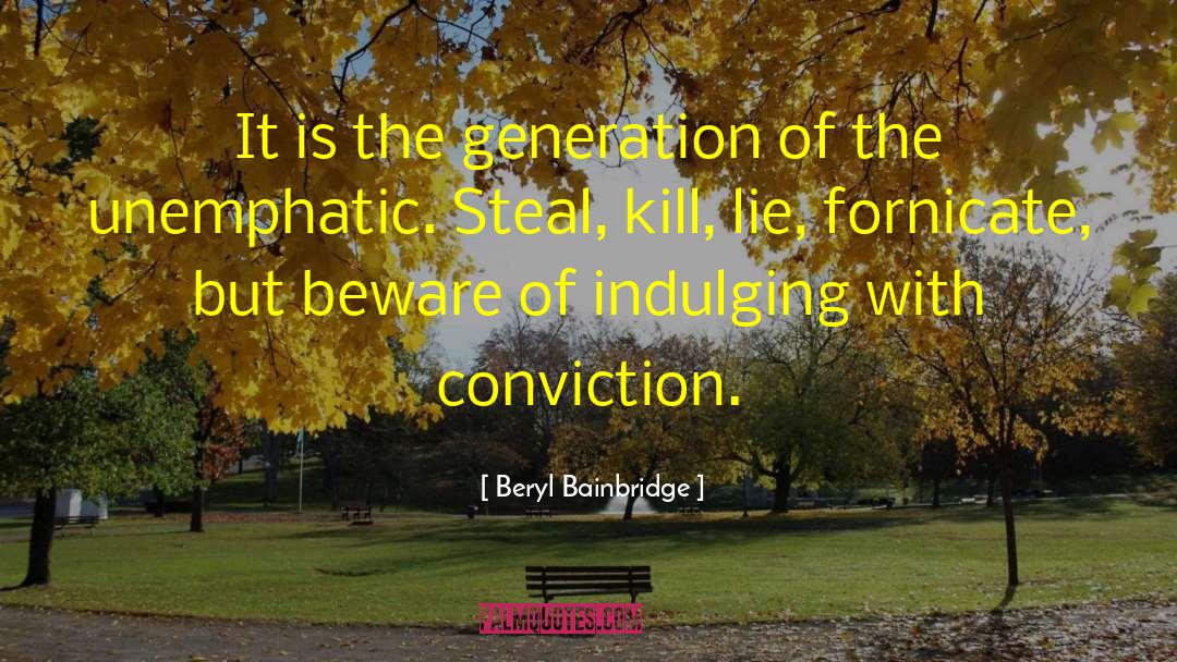 Beryl Bainbridge Quotes: It is the generation of
