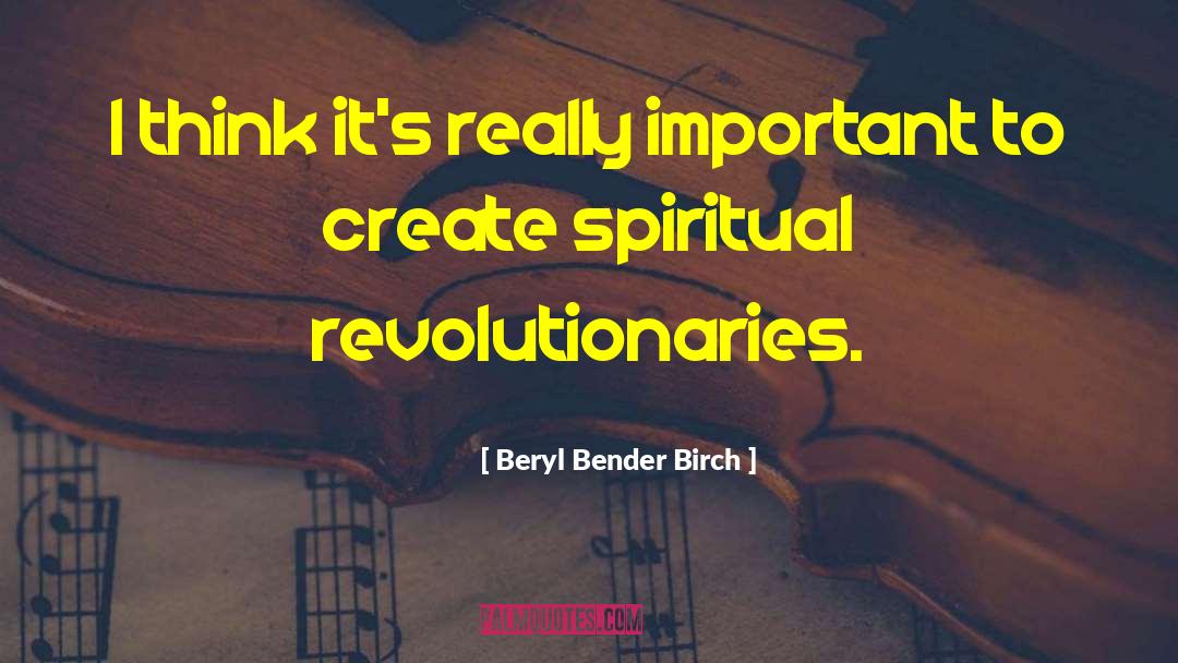 Beryl Bender Birch Quotes: I think it's really important