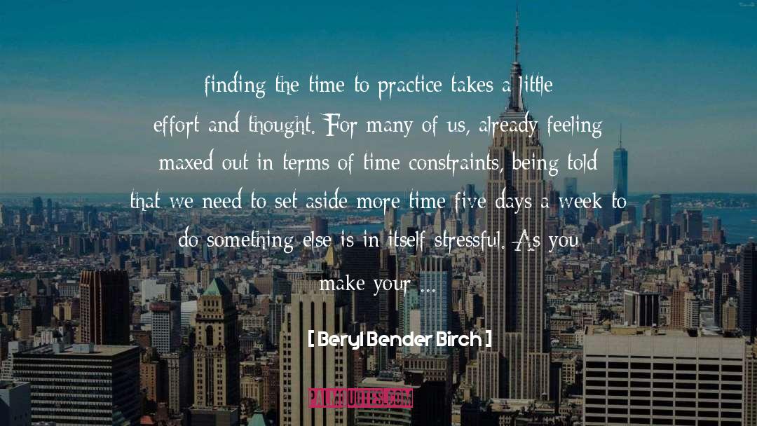 Beryl Bender Birch Quotes: finding the time to practice