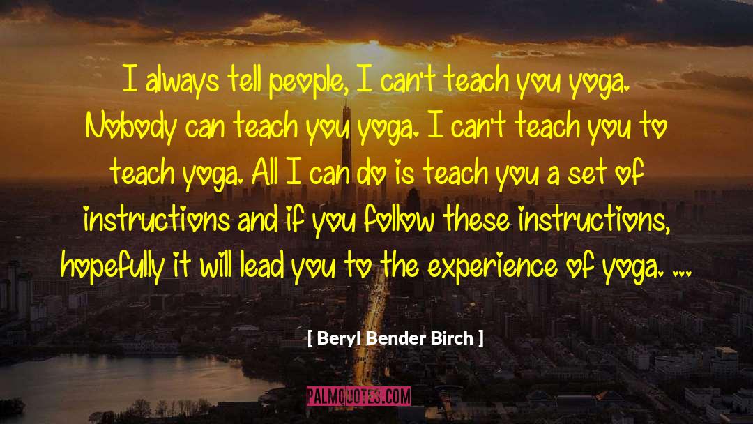 Beryl Bender Birch Quotes: I always tell people, I