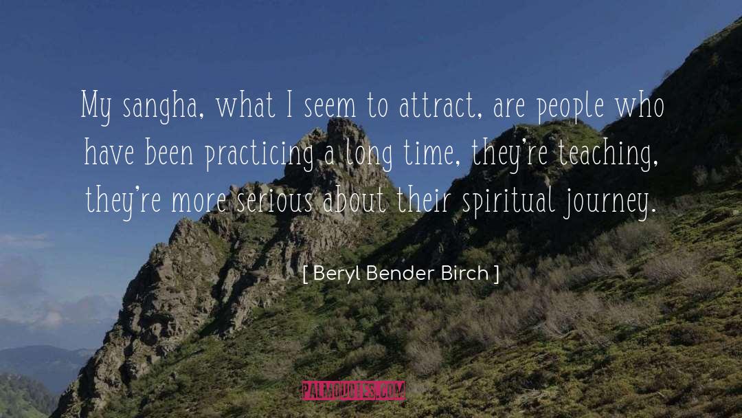 Beryl Bender Birch Quotes: My sangha, what I seem