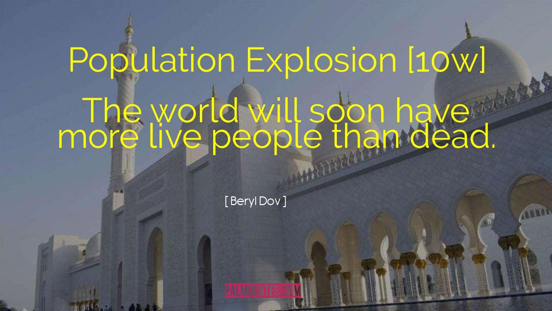Beryl Dov Quotes: Population Explosion [10w] <br />The