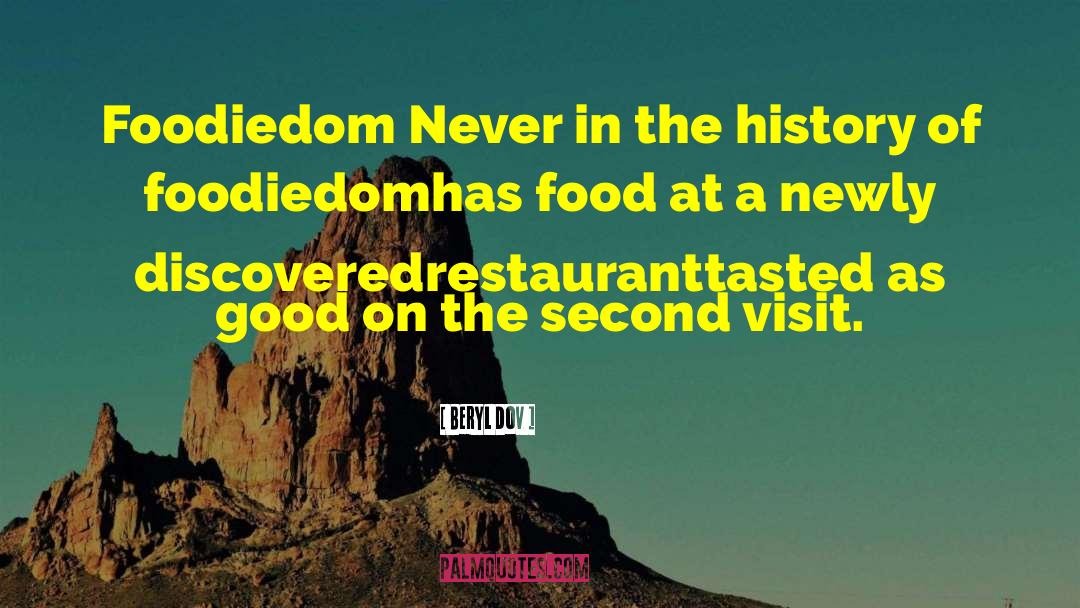 Beryl Dov Quotes: Foodiedom <br />Never in the