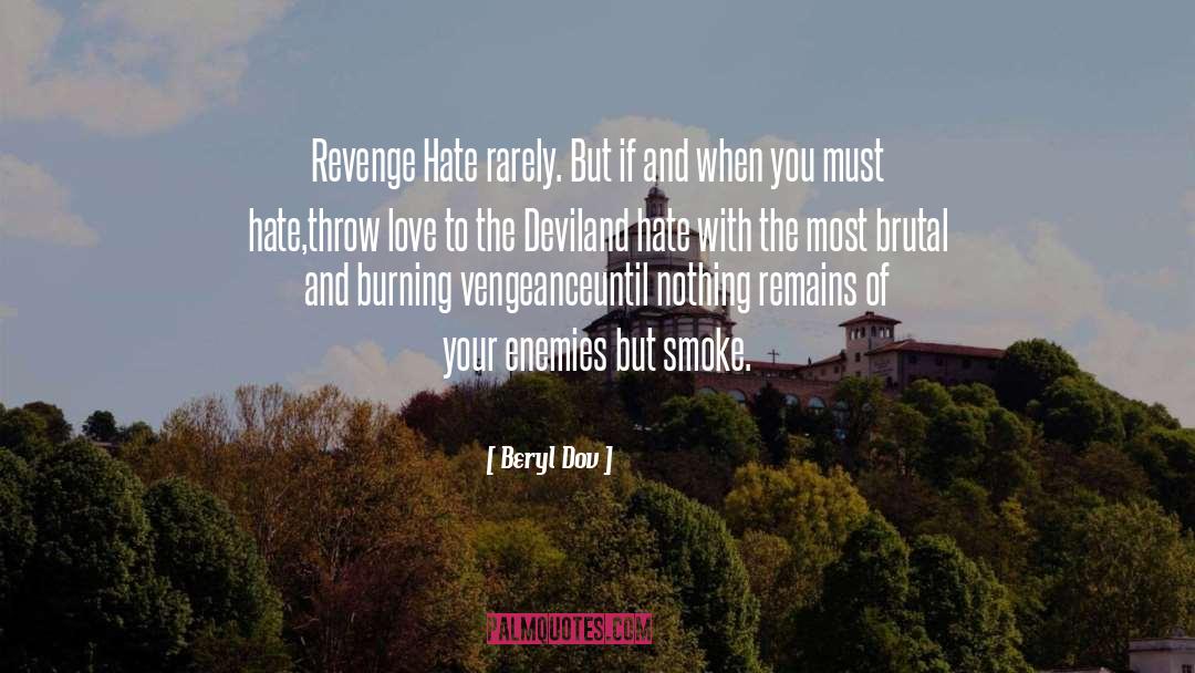 Beryl Dov Quotes: Revenge <br />Hate rarely. <br