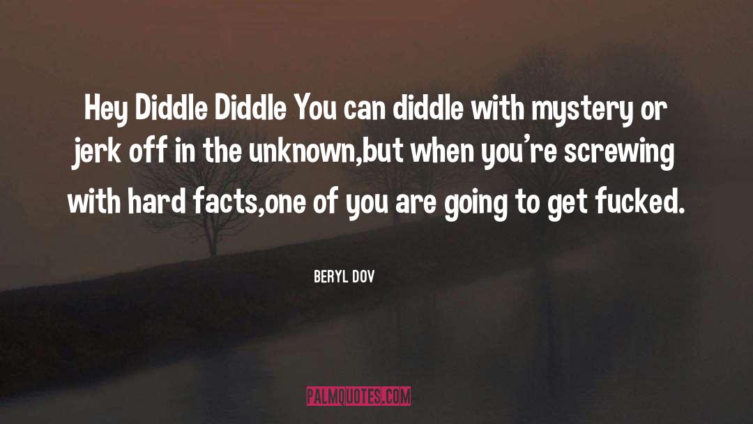 Beryl Dov Quotes: Hey Diddle Diddle <br />You