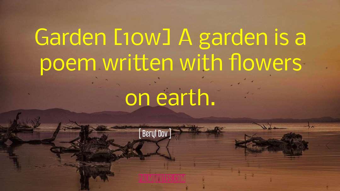 Beryl Dov Quotes: Garden [10w] <br />A garden