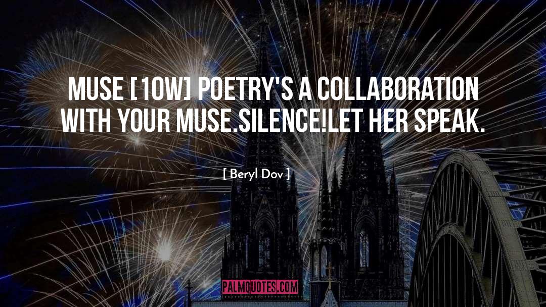 Beryl Dov Quotes: Muse [10w] <br />Poetry's a