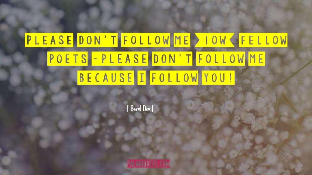 Beryl Dov Quotes: Please Don't Follow Me [10w]