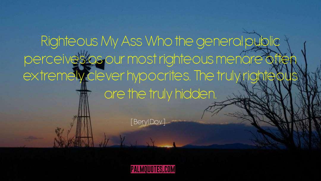 Beryl Dov Quotes: Righteous My Ass <br />Who