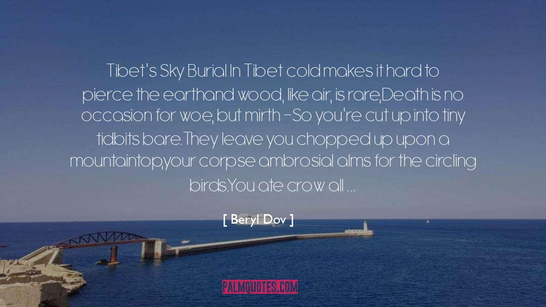 Beryl Dov Quotes: Tibet's Sky Burial <br />In