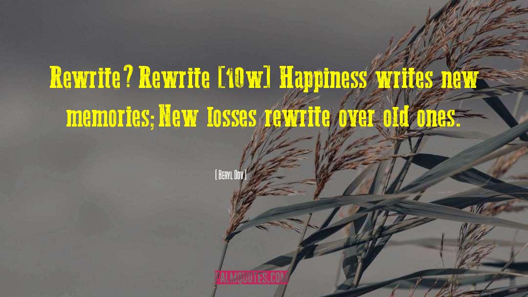 Beryl Dov Quotes: Rewrite☷Rewrite [10w] <br />Happiness writes