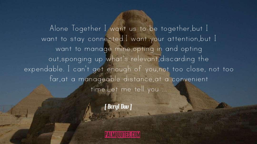 Beryl Dov Quotes: Alone Together <br />I want