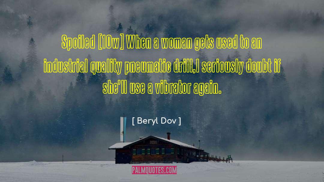 Beryl Dov Quotes: Spoiled [10w] <br />When a