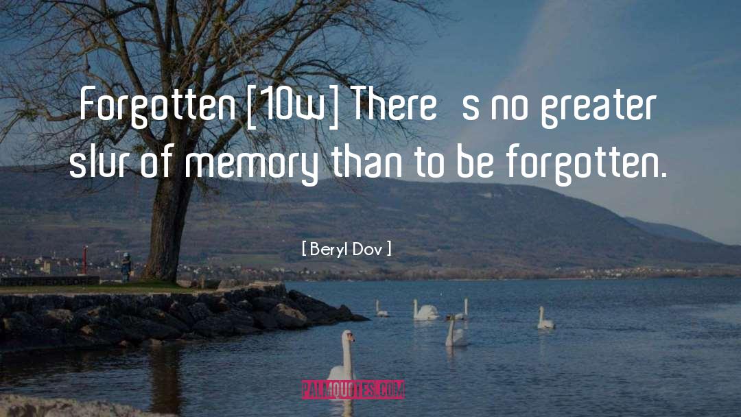 Beryl Dov Quotes: Forgotten [10w] <br />There's no