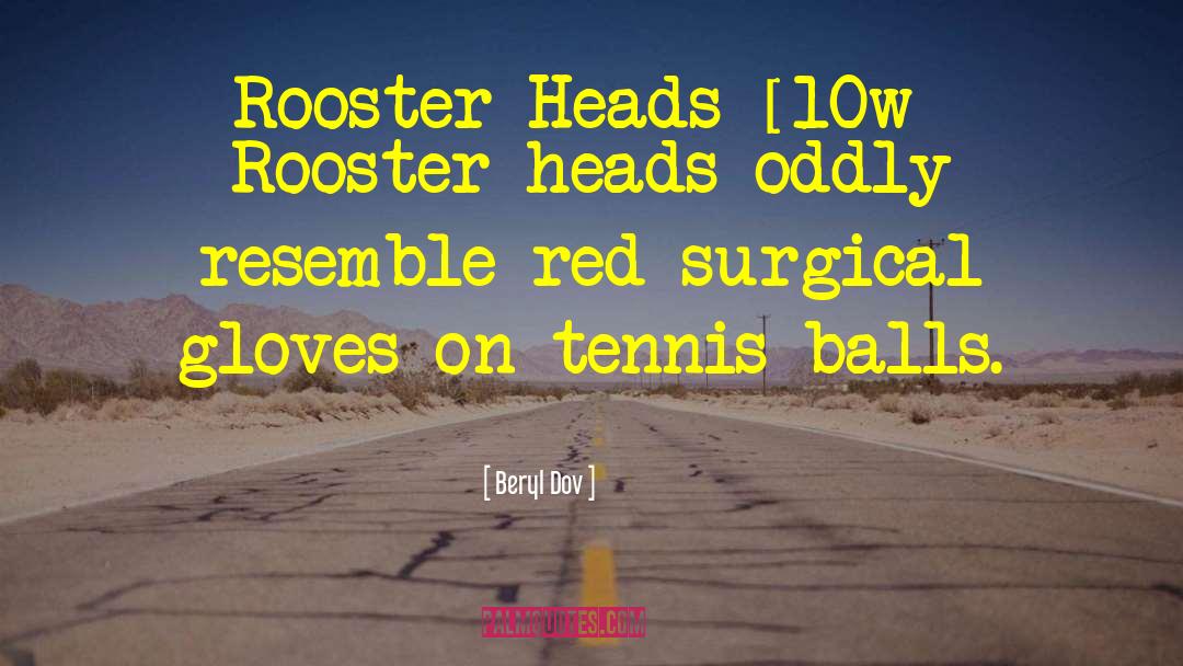 Beryl Dov Quotes: Rooster Heads [10w] <br />Rooster