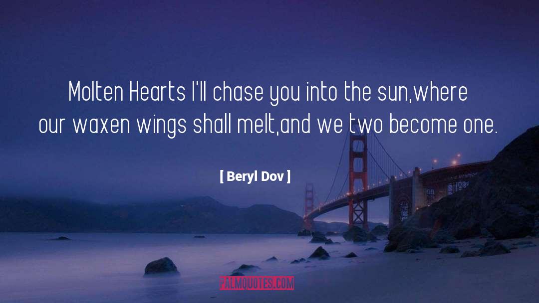 Beryl Dov Quotes: Molten Hearts <br />I'll chase