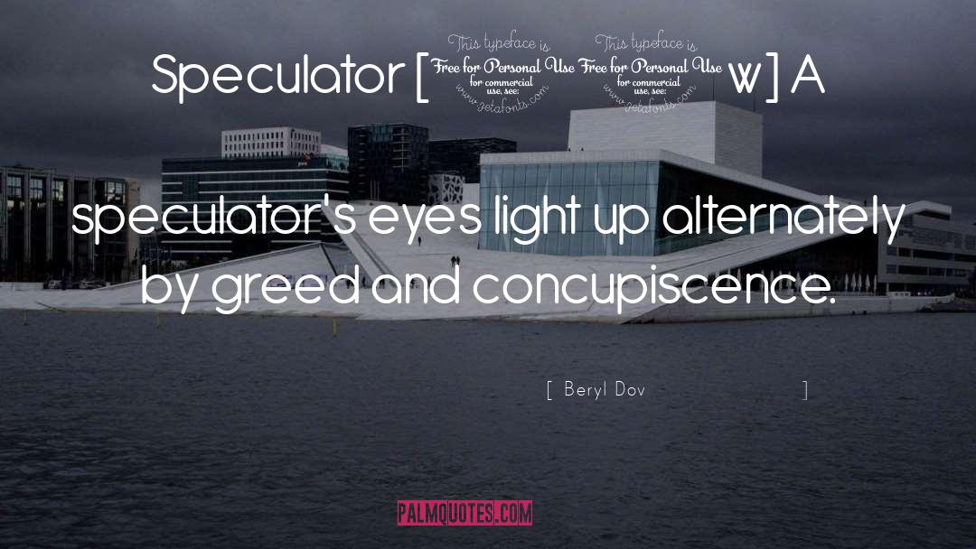 Beryl Dov Quotes: Speculator [10w] <br />A speculator's