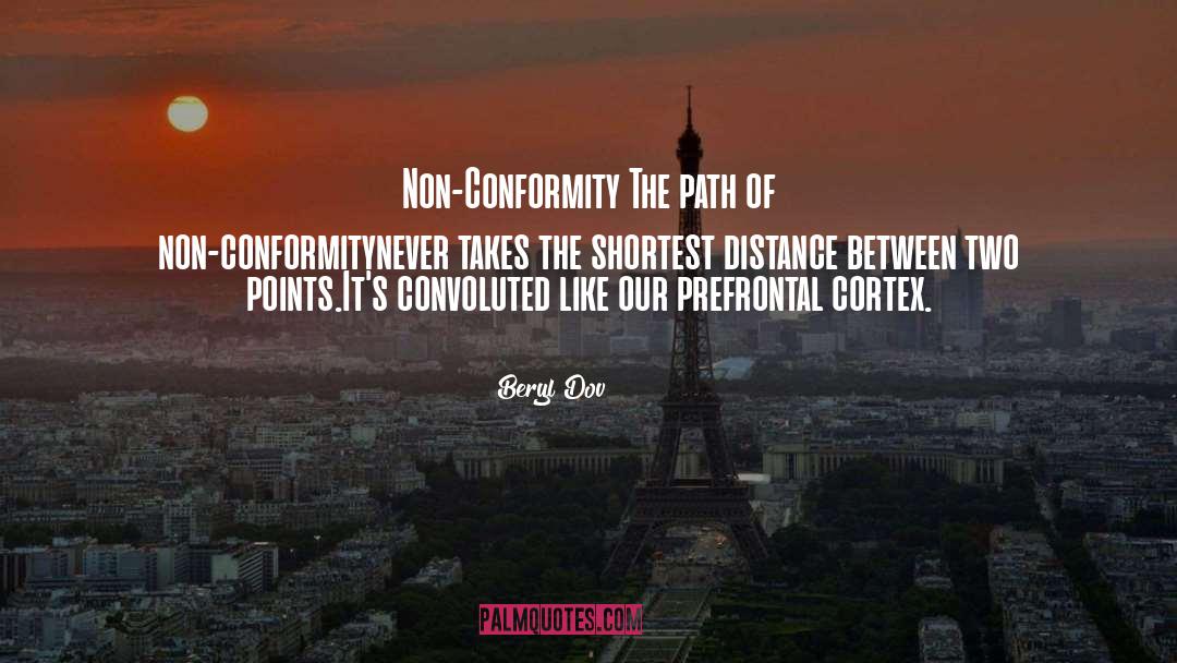 Beryl Dov Quotes: Non-Conformity <br />The path of