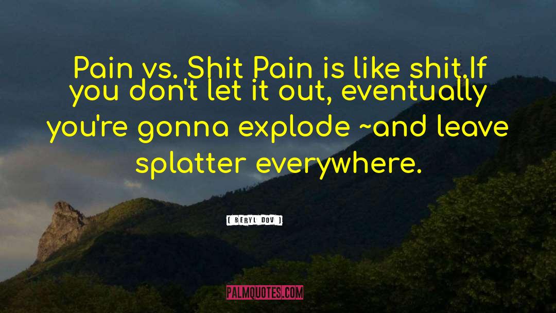 Beryl Dov Quotes: Pain vs. Shit <br />Pain