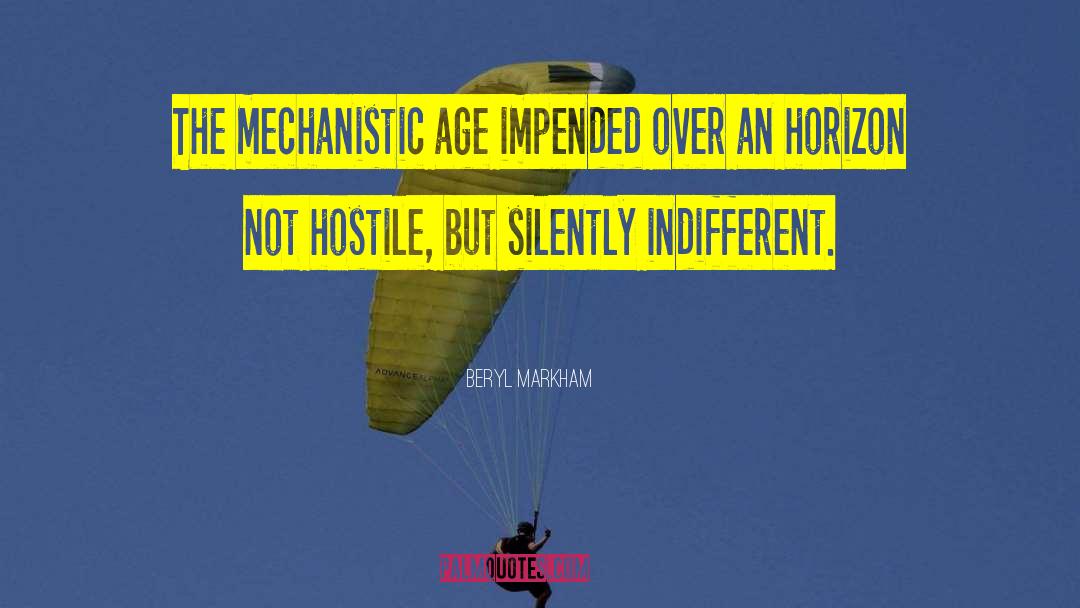 Beryl Markham Quotes: The mechanistic age impended over