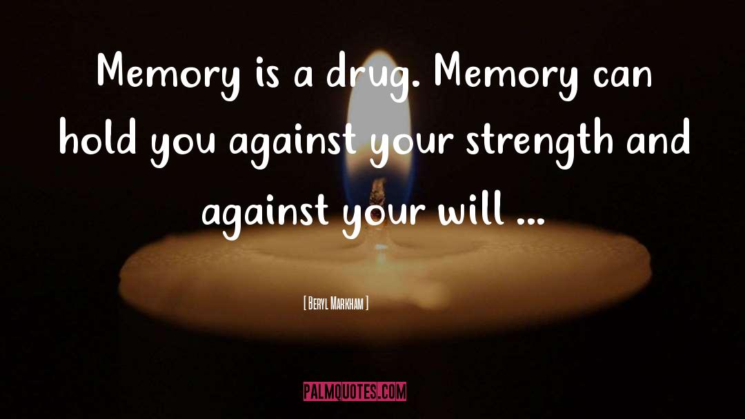 Beryl Markham Quotes: Memory is a drug. Memory