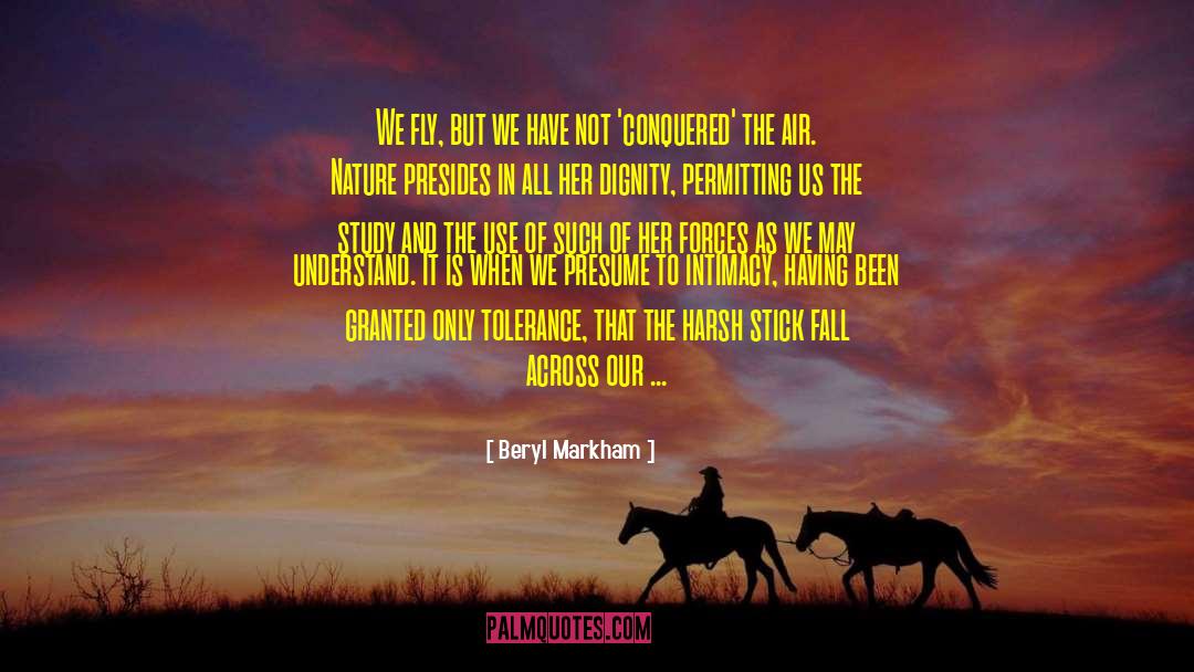 Beryl Markham Quotes: We fly, but we have